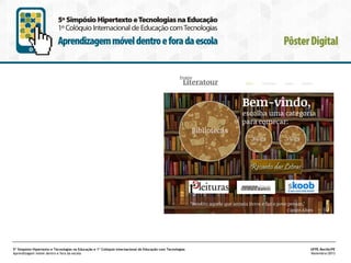 5º Simpósio Hipertexto e Tecnologias na Educação e 1º Colóquio Internacional de Educação com Tecnologias
Aprendizagem móvel dentro e fora da escola

UFPE.Recife/PE
Novembro/2013

 
