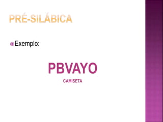 Exemplo: 
PBVAYO 
CAMISETA 
 