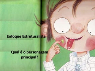 Enfoque EstruturalistaQual é o personagem principal?