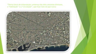 “Teoria Geral da Urbanização: presença dos dois conceitos diretores, 
a “habitação” e a “circulação”, que hoje mais do que nunca 
 