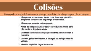 Colisões
Como podemos agir defensivamente para que as colisões de ultrapassagem não aconteçam
 