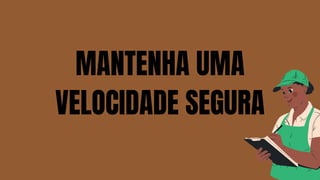 MANTENHA UMA
VELOCIDADE SEGURA
 