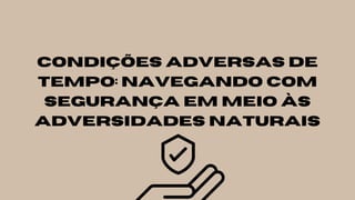 Condições Adversas de
Tempo: Navegando com
Segurança em Meio às
Adversidades Naturais
 
