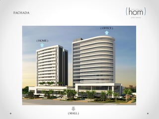 FACHADA

( OFFICE )

( HOME )

( MALL )

 