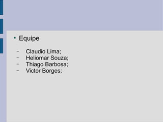 Equipe Claudio Lima; Heliomar Souza; Thiago Barbosa; Victor Borges; 