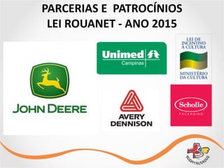 PARCERIAS	
  E	
  	
  PATROCÍNIOS	
  
LEI	
  ROUANET	
  -­‐	
  ANO	
  2015
 