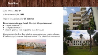 Detalhes
Área bruta: 1 690 m2
Ano de construção: 1998
Tipo de estacionamento: 20 Exterior
Licenciamento de Aparthotel - Bloco de 16 apartamentos:
• 4 apartamentos T2;
• 12 apartamentos T1;
• Mais 5 quartos com respectiva casa de banho.
Composto por jardim, Bar, piscina, parqueamentos e arrecadações.
Excelente oportunidade de investimento. Em pleno funcionamento.
 