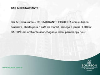 BAR & RESTAURANTE Bar & Restaurante – RESTAURANTE FIGUEIRA com culinária brasileira, aberto para o café da manhã, almoço e jantar | LOBBY BAR IPÊ em ambiente aconchegante, ideal para happy hour. 