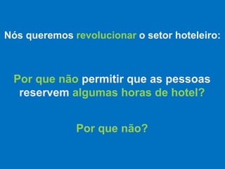 Novos Hóspedes Diferencial Competitivo Receita Incremental
Maior Rentabilidade
Vantagens para seu Hotel
 