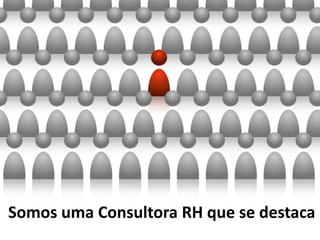 Somos uma Consultora RH que se destaca
 