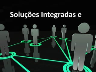 Soluções Integradas e
 
