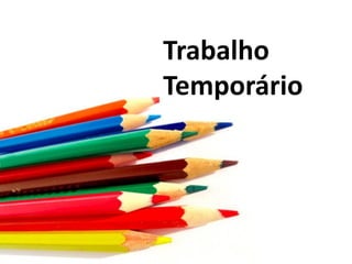 Trabalho
Temporário
 