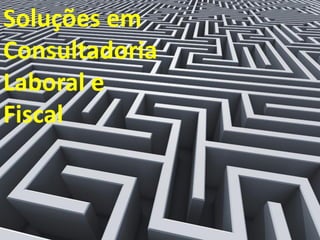 Soluções em
Consultadoria
Laboral e
Fiscal



 28
 