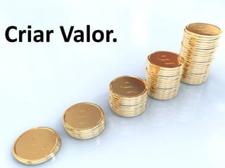 Criar Valor.
 