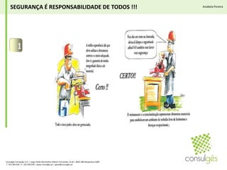 1SEGURANÇA É RESPONSABILIDADE DE TODOS !!!Anabela PereiraConsulgés Formação S.A. | Largo Padre Bernardino Ribeiro Fernandes, N.26 | 4835-489 Nespereira GMR T. 253 560 630 | F. 253 560 639 | www.consulges.pt | geral@consulges.pt