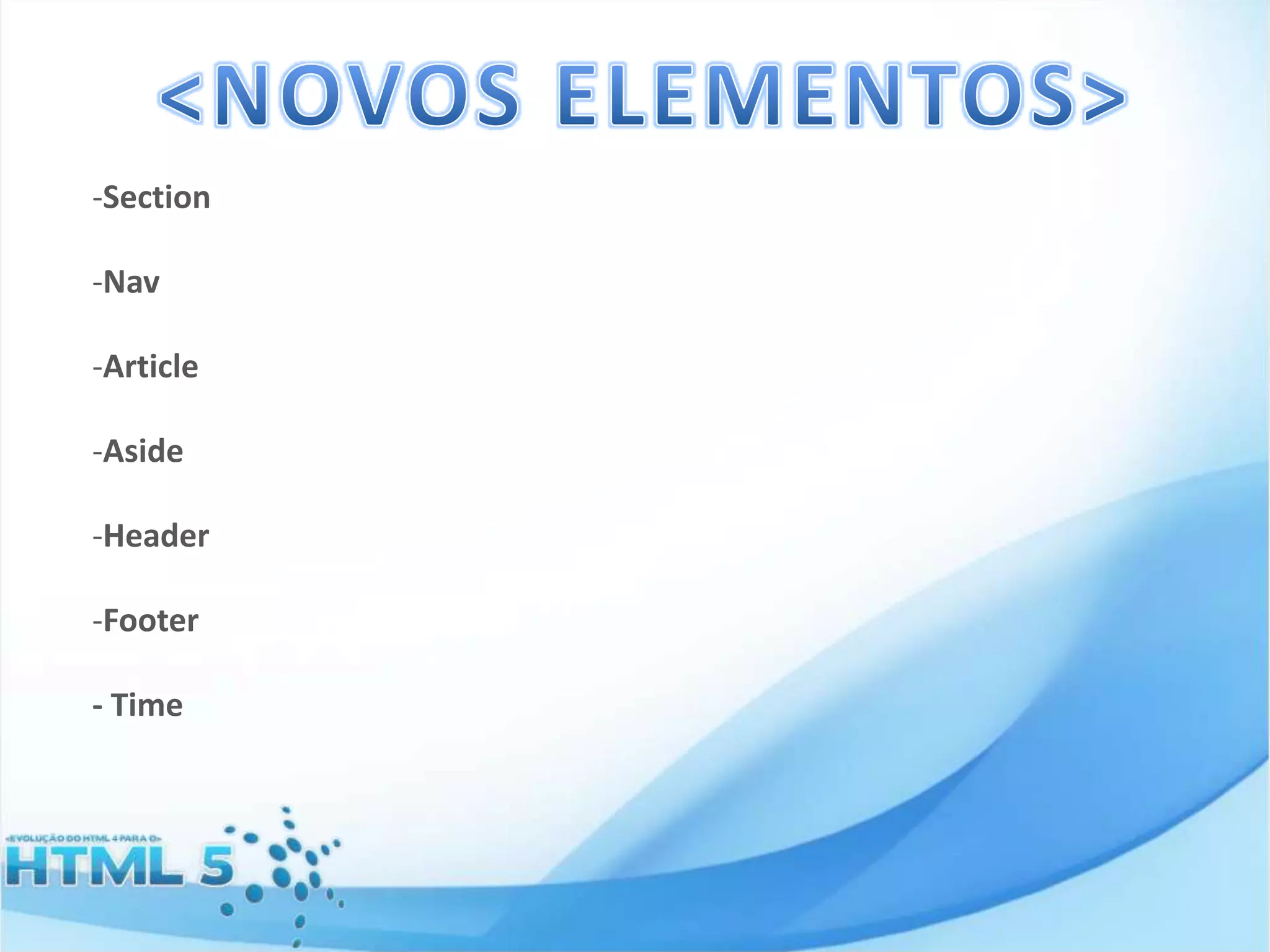 -Section
-Nav
-Article
-Aside
-Header
-Footer
- Time

 