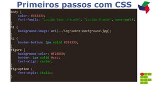 Primeiros passos com CSS
 