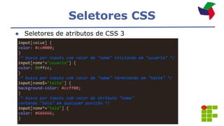 Seletores CSS
● Seletores de atributos de CSS 3
 