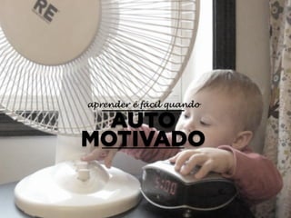 aprender é fácil quando
 