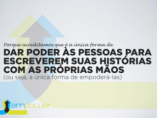 Porque acreditamos que é a única forma de
 