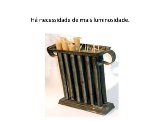 Há necessidade de mais luminosidade. 