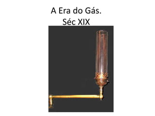 A Era do Gás.Séc XIX