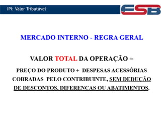 IPI: Valor Tributável
 
