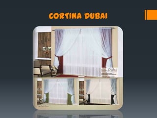 CORTINA DUBAI
 