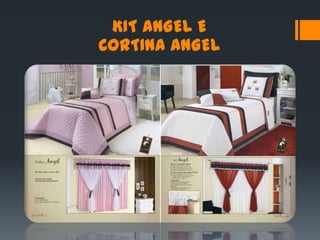 KIT ANGEL E
CORTINA ANGEL
 