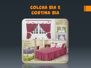 COLCHA BIA E
CORTINA BIA
 