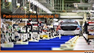 Padronização dos serviços TI