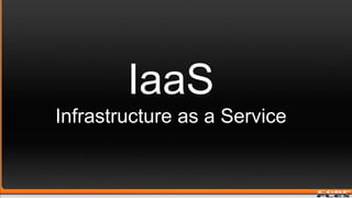 IaaSInfrastructure as a Service