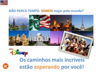 NÃO PERCA TEMPO. VAMOS viajar pelo mundo?

Os caminhos mais incríveis
estão esperando por você!

 