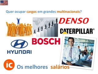 Quer ocupar cargos em grandes multinacionais?

Os melhores salários

 