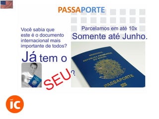 PASSAPORTE
Você sabia que
este é o documento
internacional mais
importante de todos?

Parcelamos em até 10x

Somente até Junho.

Já tem o
?
U
E
S

 