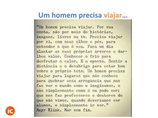 Um homem precisa viajar…

 