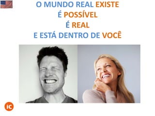 O MUNDO REAL EXISTE
É POSSÍVEL
É REAL
E ESTÁ DENTRO DE VOCÊ

 