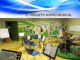 5 - PROJETO SOPRO MUSICAL
 