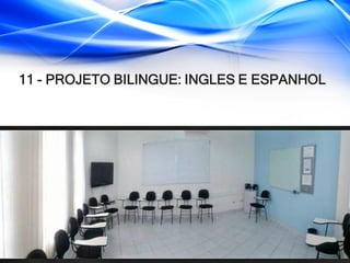 11 - PROJETO BILINGUE: INGLES E ESPANHOL
 