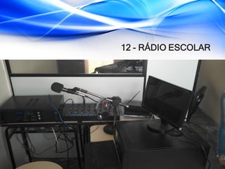12 - RÁDIO ESCOLAR
 