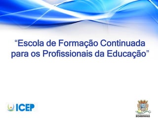 “Escola de Formação Continuada
para os Profissionais da Educação”
 