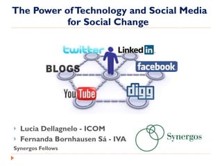 The Power of Technology and Social Media for Social Change  ,[object Object],[object Object],[object Object]