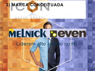 3 ) MARCA CONCEITUADA




   Liderem alto padrão no RS
 