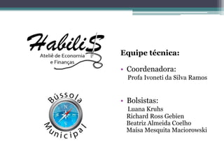 Equipe técnica:
• Coordenadora:
Profa Ivoneti da Silva Ramos
• Bolsistas:
Luana Kruhs
Richard Ross Gebien
Beatriz Almeida Coelho
Maísa Mesquita Maciorowski
 