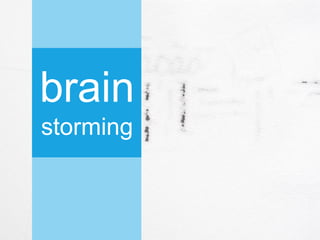 brain
storming
 