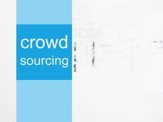 crowd
sourcing
 