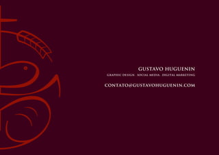 GUSTAVO HUGUENIN
GRAPHIC DESIGN . SOCIAL MEDIA . DIGITAL MARKETING
contato@gustavohuguenin.com
 