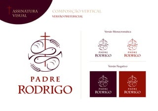 Assinatura
Visual
Composição Vertical
Versão Prefericial
Versão Monocromática
Versão Negativo
 