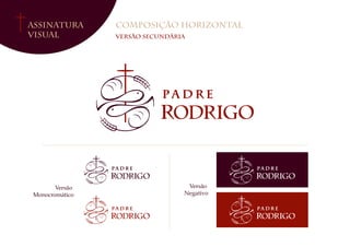 Assinatura
Visual
Composição Horizontal
Versão secundária
Versão
Monocromático
Versão
Negativo
 