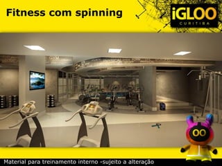 Fitness com spinning
Material para treinamento interno -sujeito a alteração
 